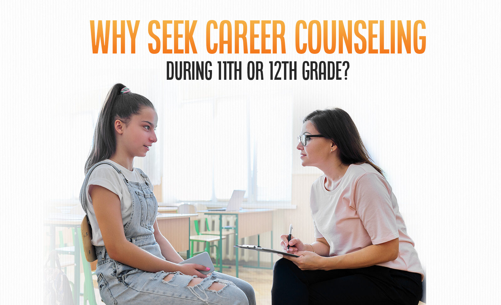 Why Should you seek career counseling during 11th or 12th grade?