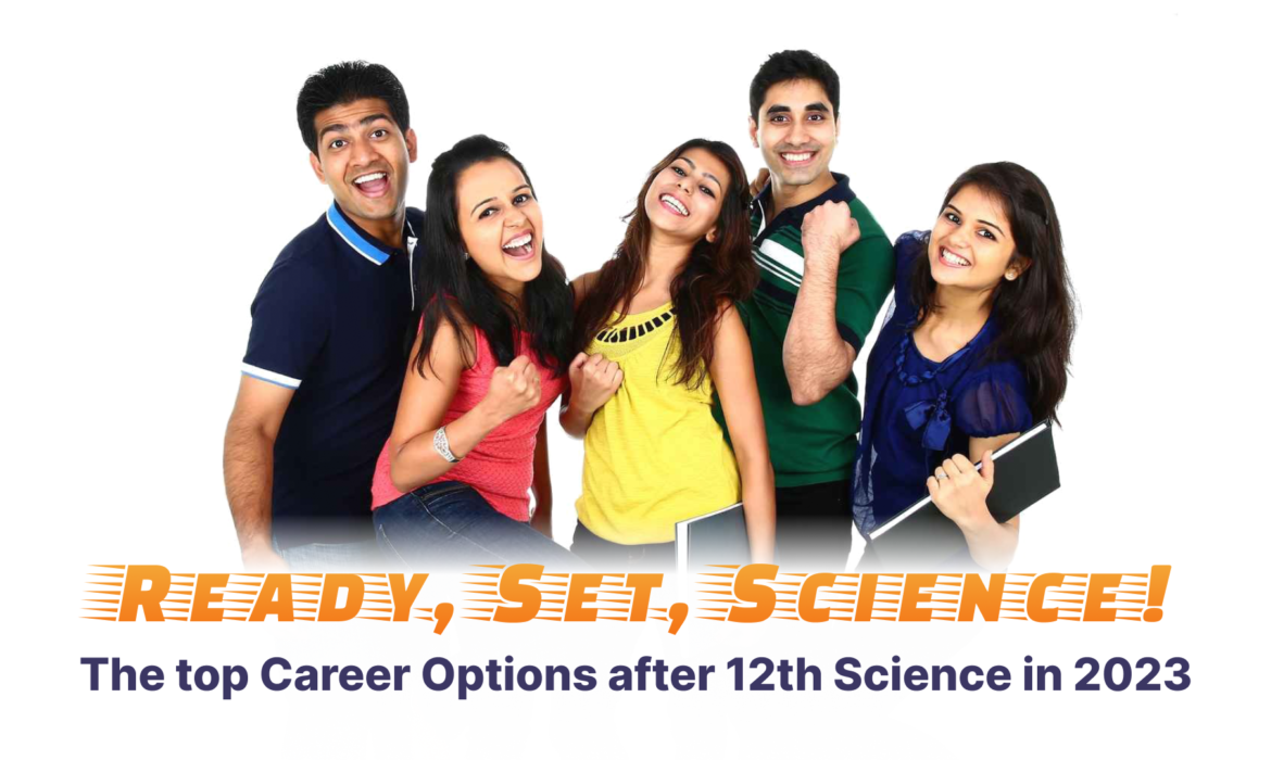 Ready, Set, Science! The top Career Options after 12th Science in 2023