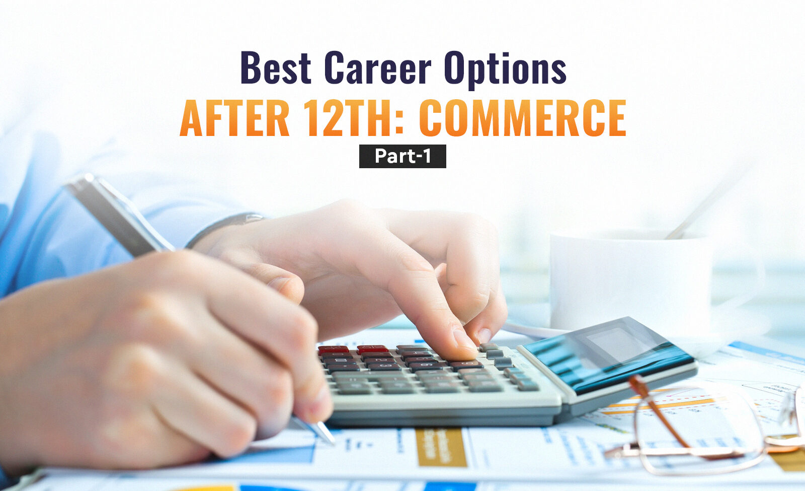 Best Career Options After 12th: Commerce (Part 1)